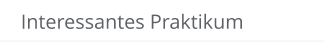 Interessantes Praktikum